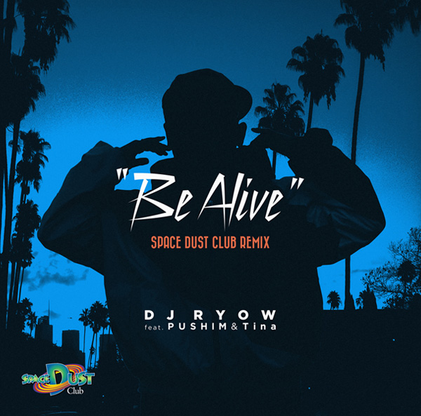 Be Alive SPACE DUST CLUB REMIX / DJ RYOW feat. PUSHIM & Tina